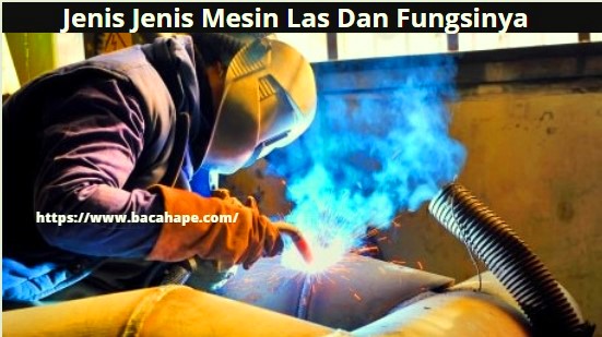 Jenis Jenis Mesin Las Dan Fungsinya Jenis Jenis Mesin Las Dan Fungsinya